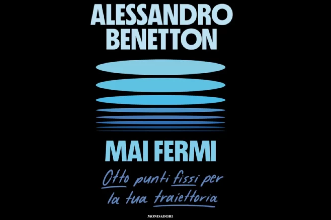 l nuovo libro di Alessandro Benetton, &quot;Mai fermi&quot;. In libreria dal 17 giugno